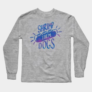 Shrimp Them Dogs Long Sleeve T-Shirt